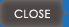 CLOSE